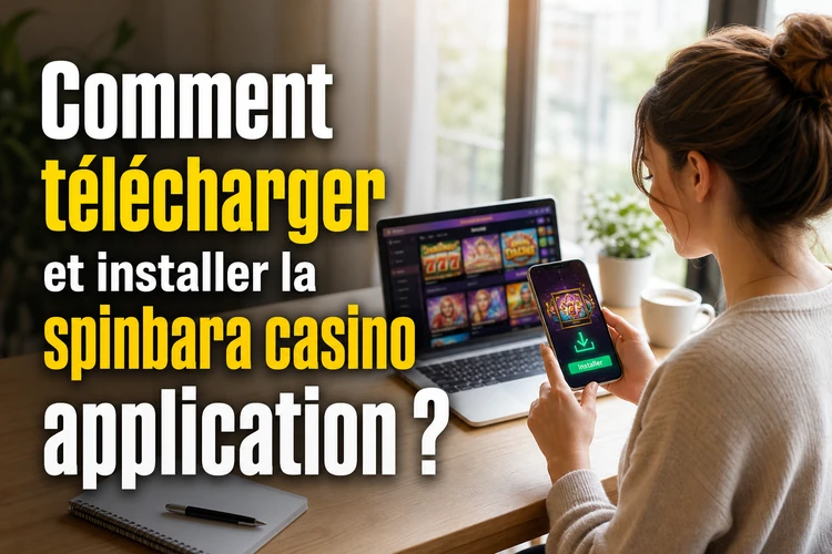 Comment télécharger et installer la spinbara casino application?